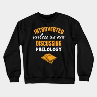 Introverted, unless we are discussing philology / philology student, funny philology / philology graduate Crewneck Sweatshirt